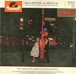 Max Greger And His Orchestra - Ballroom In Berlin Tanz Am Kurfürstendamm