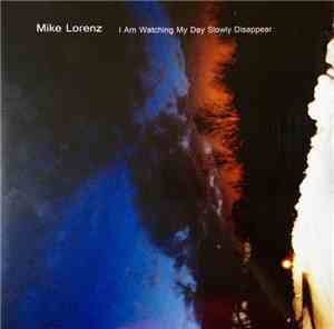 Mike Lorenz  - I Am Watching My Day Slowly Disappear