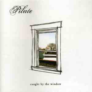 Pilate  - Caught By The Window
