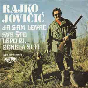 Rajko Jovičić - Ja Sam Lovac / Sve što Lepo Bi, Odnela Si Ti