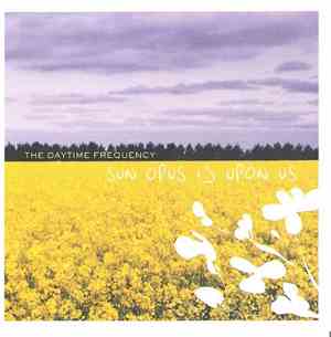 The Daytime Frequency - Sun Opus Is Upon Us