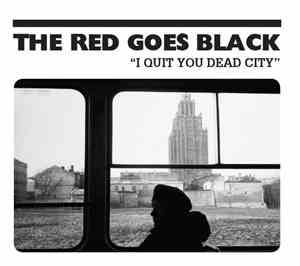 The Red Goes Black - I Quit You Dead City