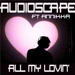 Audioscape Ft Annikka - All My Lovin'