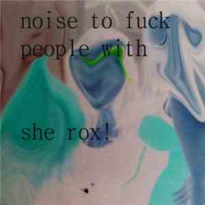 Noise To Fuck People With - she ROX