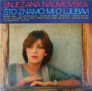 Snježana Naumovska - Što Znamo Mi O Ljubavi