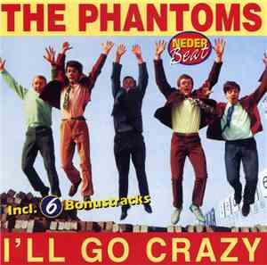 The Phantoms  - I'll Go Crazy