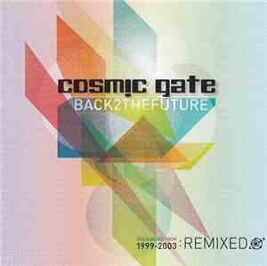 Cosmic Gate - Back 2 The Future (The Classics From 1999-2003: Remixed)