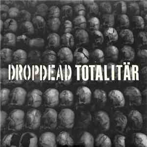 Dropdead / Totalitär - Dropdead / Totalitär