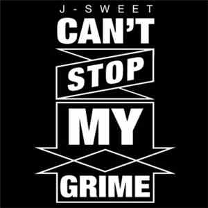 J-Sweet - Can't Stop My Grime