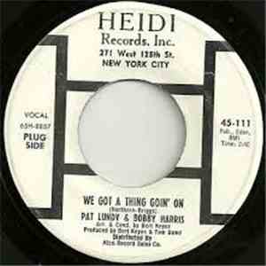 Pat Lundy & Bobby Harris  - We Got A Thing Goin' On / I Really Love You