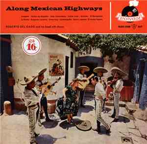 Roberto Del Gado And His Band With Chorus - Along Mexican Highways