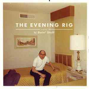 The Evening Rig - Is Doin' Stuff