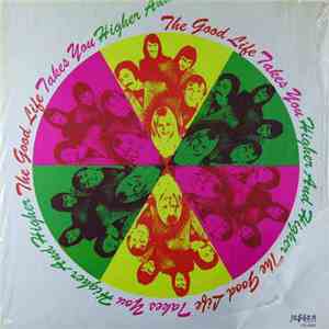 The Good Life Ltd. - The Good Life Takes You Higher And Higher