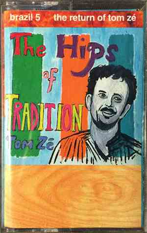 Tom Zé - The Hips Of Tradition - Brazil 5: The Return Of Tom Zé