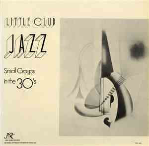 Various - Little Club Jazz - Small Groups In The 30's