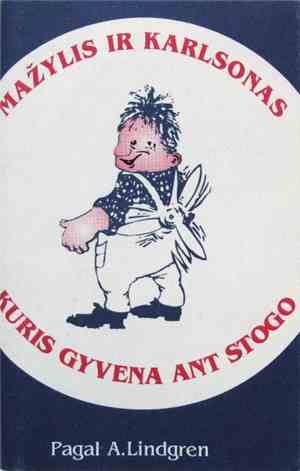 A. Lindgren - Mažylis Ir Karlsonas, Kuris Gyvena Ant Stogo