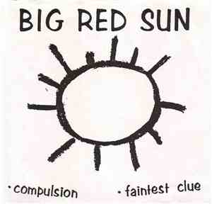 Big Red Sun - Compulsion / Faintest Clue