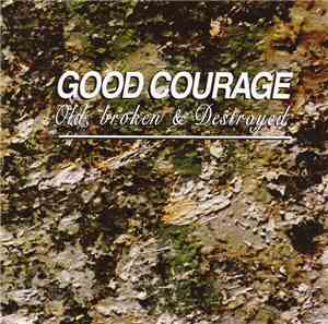 Good Courage - Old, Broken & Destroyed