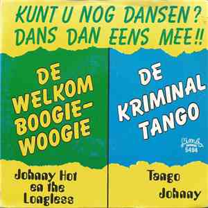 Johnny Hot En The Longlegs / Tango Johnny - De Welkom Boogie-Woogie / De Kriminal Tango