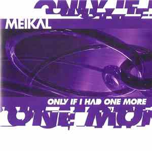 Meikal - Only If I Had One More