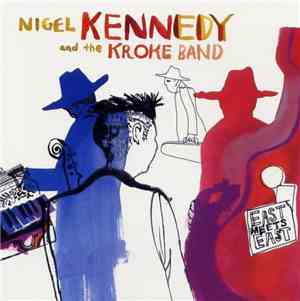 Nigel Kennedy And The Kroke Band - East Meets East