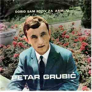 Petar Grubić - Dobio Sam Poziv Za Armiju