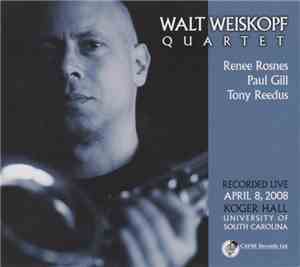 Walt Weiskopf Quartet - Recorded Live April 8, 2008: Koger Hall, University ...
