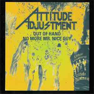 Attitude Adjustment - Out Of Hand / No More Mr. Nice Guy