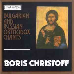 Boris Christoff - Bulgarian And Russian Orthodox Chants