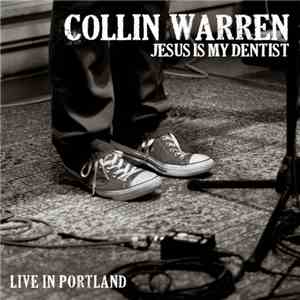 Collin Warren - Jesus Is My Dentist: Live In Portland