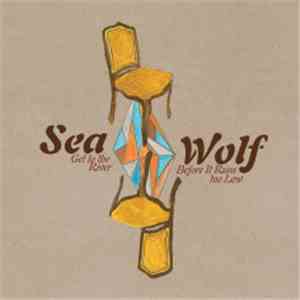 Sea Wolf - Get To The River Before It Runs Too Low