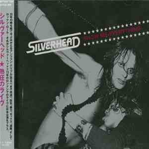 Silverhead - Show Me Everything