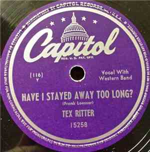 Tex Ritter - Have I Stayed Away Too Long / I'm Wastin' My Tears On You