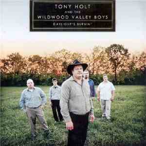 Tony Holt And The Wildwood Valley Boys - Daylight's Burnin'