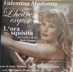 Valentina Madonna - L'Heure Exquise - L'Ora Squisita - Melodies De La Belle ...