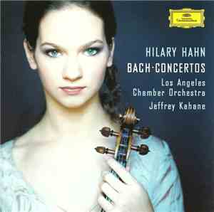 Bach ‎– Hilary Hahn, Los Angeles Chamber Orchestra, Jeffrey Kahane - Bach C ...