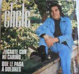 Chele - Jugaste Con Mi Cariño / Que Le Pasa A Dolores
