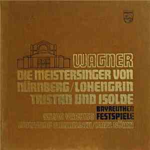 Wagner, Karl Böhm, Wolfgang Sawallisch, Silvio Varviso - Bayreuther Festpiele - Die Meistersinger Von Nürnberg - Lohengrin - Tristan Und Isolde