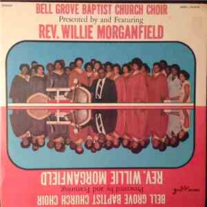 Bell Grove Baptist Church Choir, Willie Morganfield - Bell Grove Baptist Church Choir Presented By And Featuring Rev. Willie Morganfield