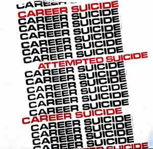 Career Suicide - Attempted Suicide