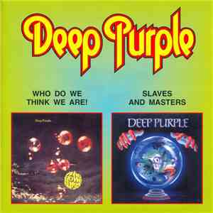 Deep Purple - Who Do We Think We Are / Slaves And Masters