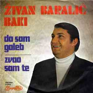 Živan Baralić Baki - Da Sam Galeb / Zvao Sam Te