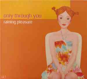 Raining Pleasure - Only Through You
