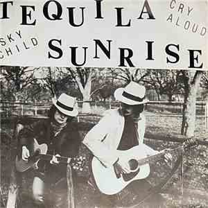 Tequila Sunrise  - Skychild - Cry Aloud