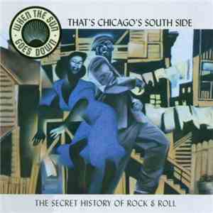 Various - When The Sun Goes Down: The Secret History Of Rock & Roll, Vol. 3 (That's Chicago's South Side)