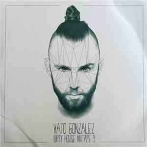 Vato Gonzalez - Dirty House Mixtape 9