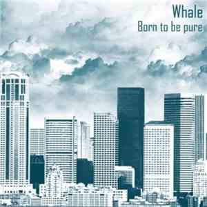 Whale  - Born To Be Pure