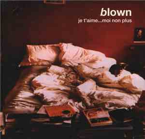 Blown  - Je T'aime...Moi Non Plus