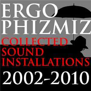 Ergo Phizmiz - Collected Sound Installations