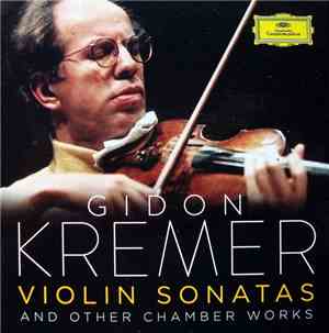 Gidon Kremer - Violin Sonatas And Other Chamber Works